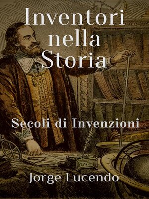 cover image of Inventori nella Storia Secoli di Invenzioni